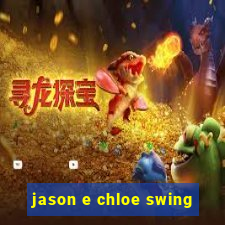 jason e chloe swing